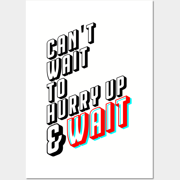 can't wait to hurry up and wait Wall Art by soundhorn